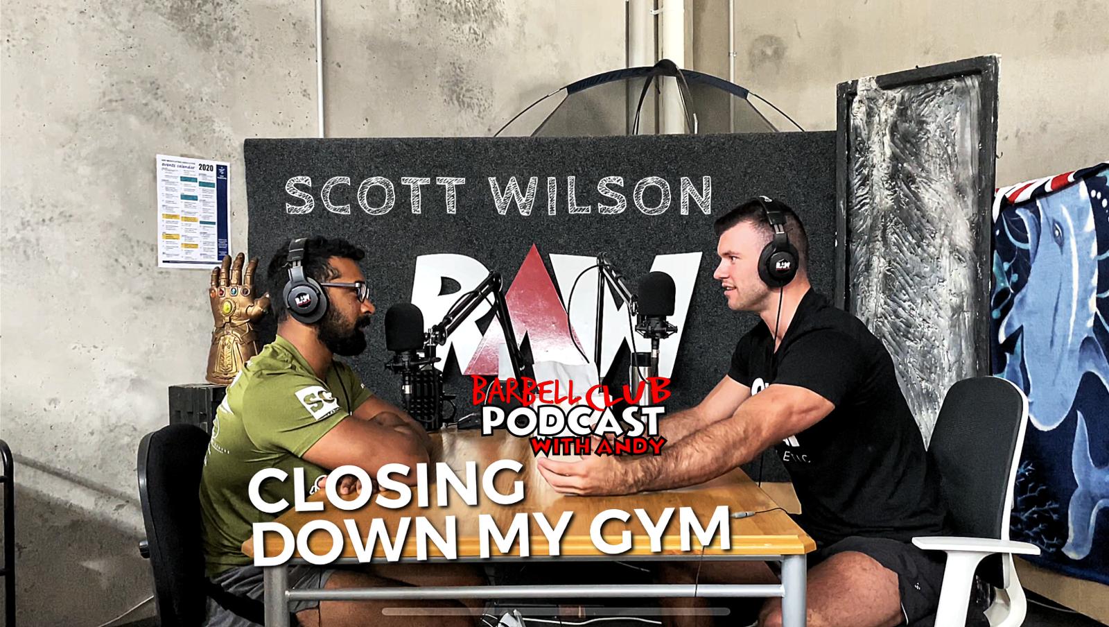 Closing Down My Gym : Scott Wilson